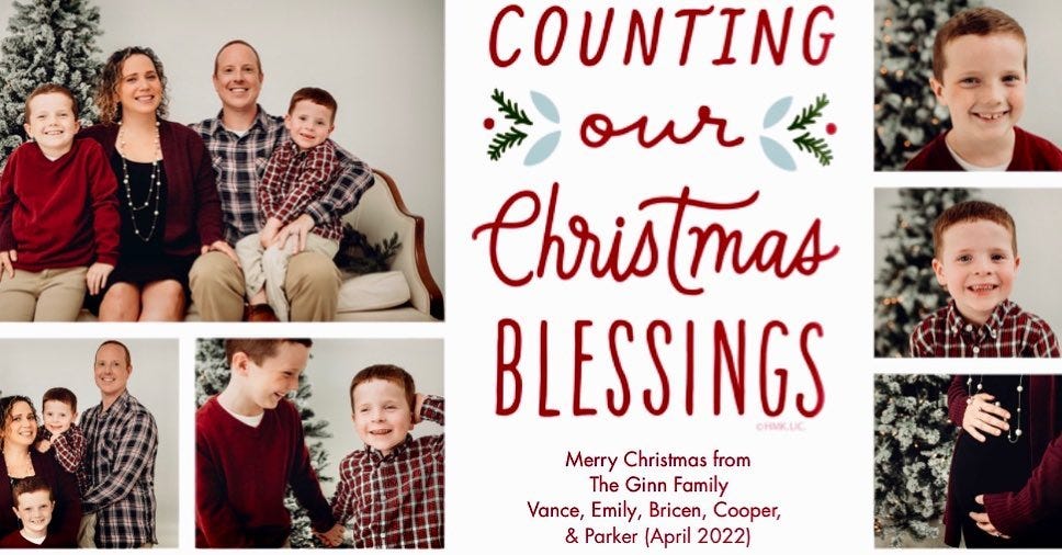May be an image of 9 people, child and text that says 'COUNTING our Christmas BLESSINGS Merry Christmas from The Ginn Family Vance, Emily, Bricen, Cooper, & Parker (April 2022)'