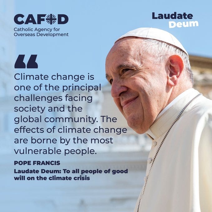 A photo of Pope Francis with a blue background.

The quote reads: "Climate change is one of the principal challenges facing society and the global community. The effects of climate change are borne by the most vulnerable people." 

Pope Francis
Laudate Deum: To all people of good will on the climate crisis