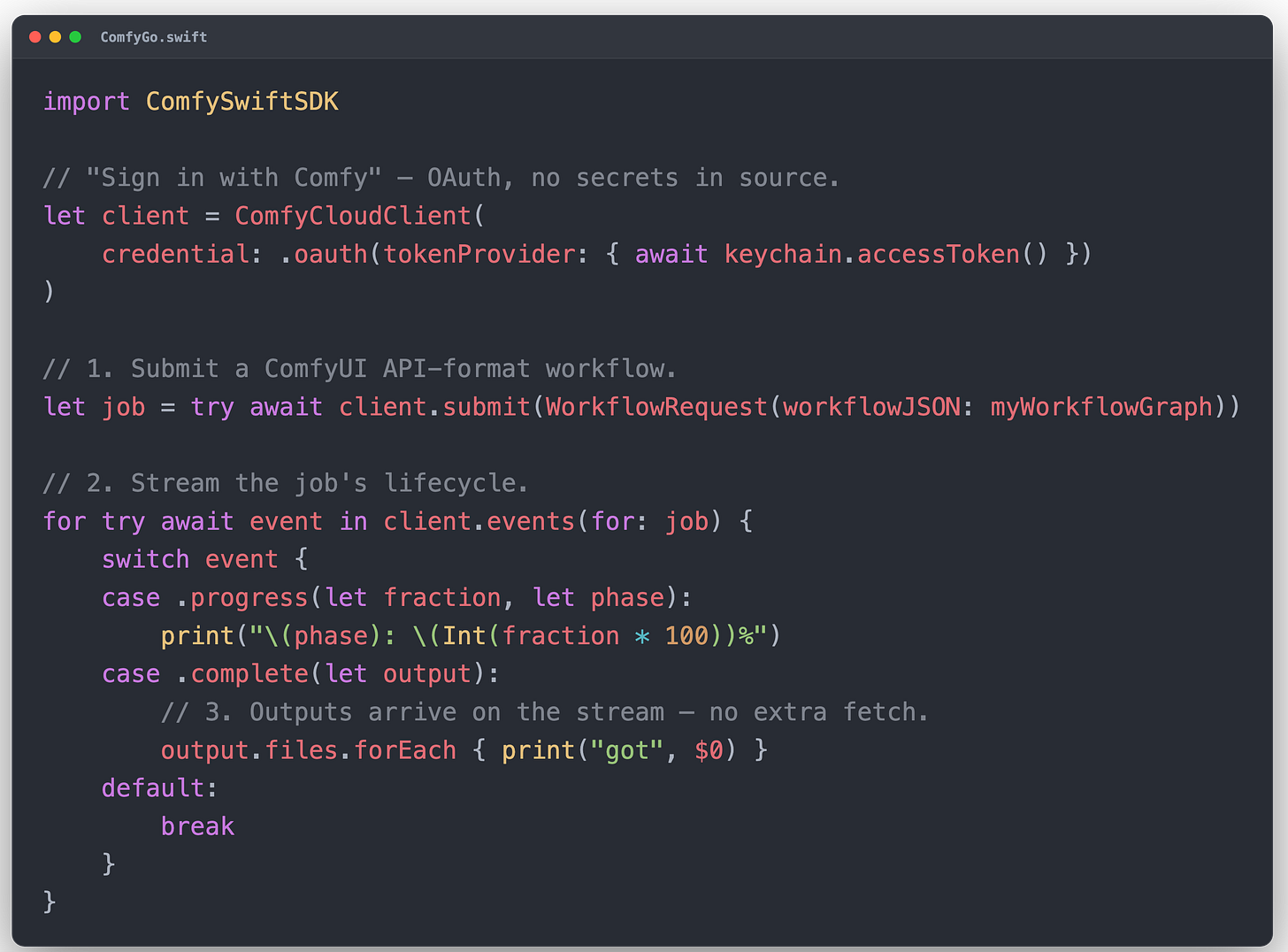 The ComfySwiftSDK client surface: sign in with Comfy, submit, stream, receive outputs. The ComfySwiftSDK client surface: sign in with Comfy, submit, stream, receive outputs.