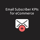 Our Approach to Evaluating Email Subscriber Performance in eCommerce