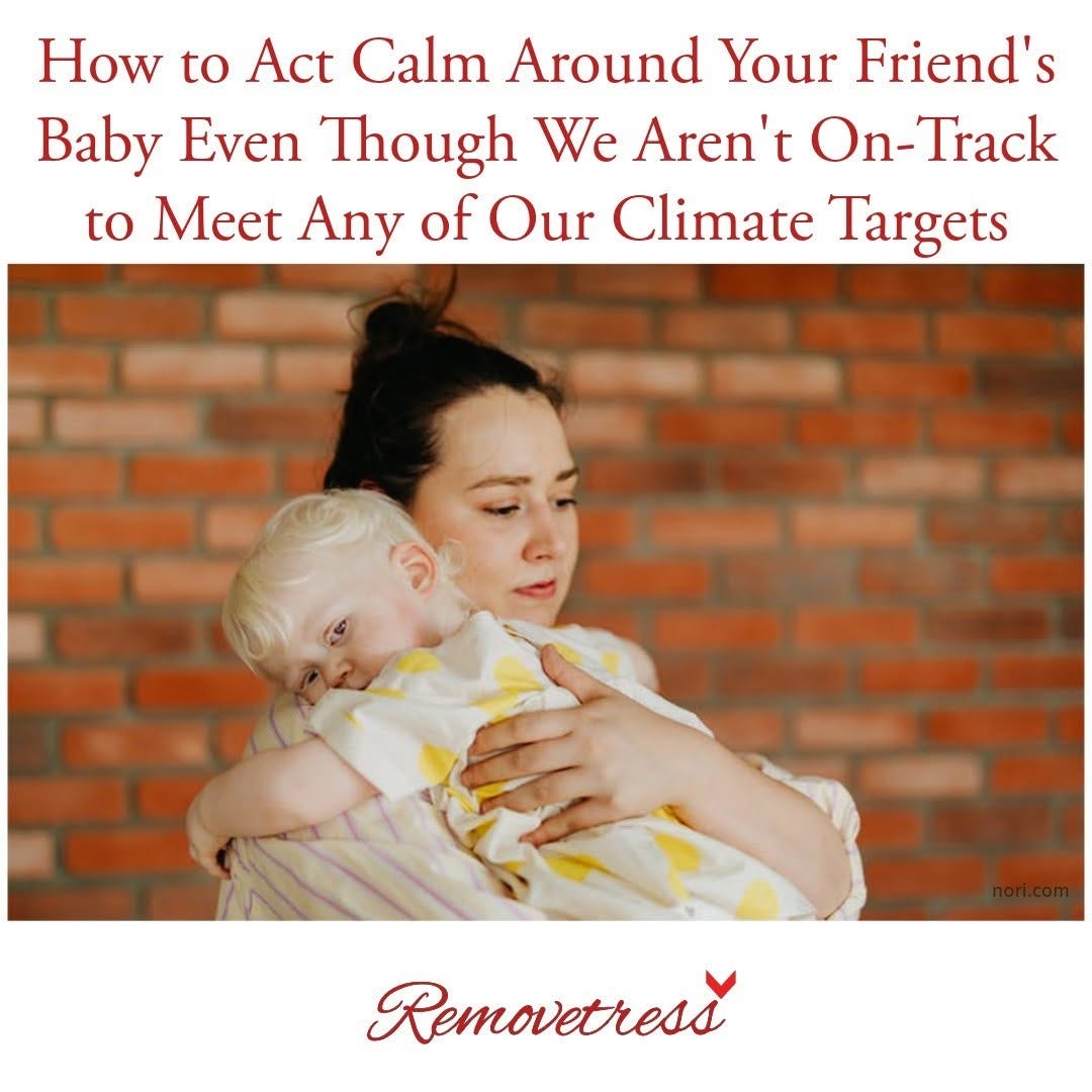 A mock headline in the Reductress style, signed "Removetress": "How to Act Calm Around Your Friend's Baby Even Though We Aren't On-Track to Meet Any of Our Climate Targets", over a photo of a woman hugging a sleeping toddler.