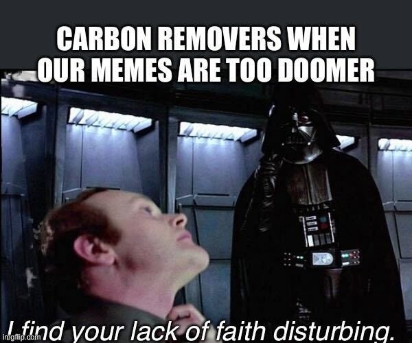 "Carbon removers when our memes are too doomer" above Darth Vader choking an officer with the Force, saying "I find your lack of faith disturbing."