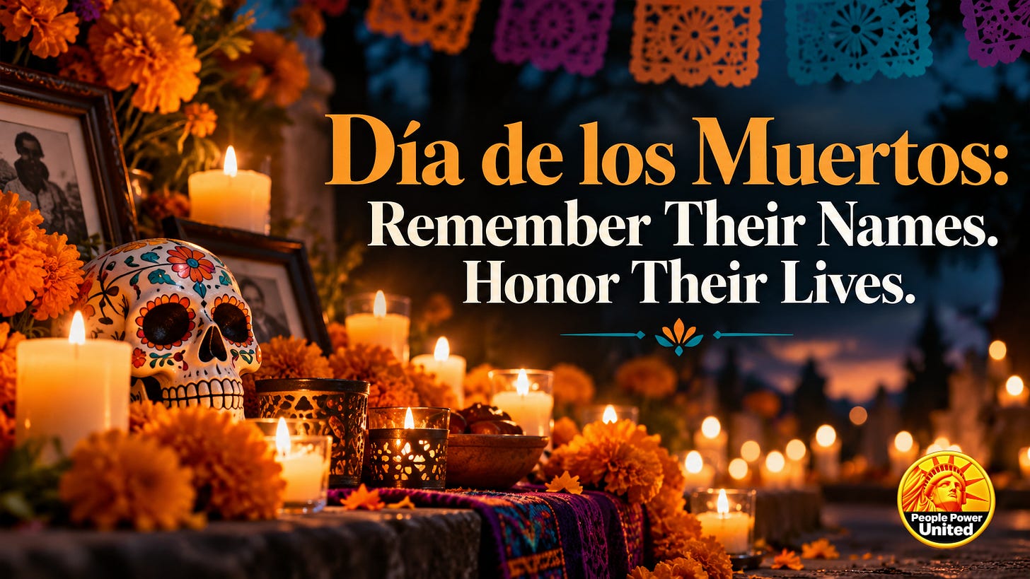 Día de los Muertos: Remember Their Names. Honor Their Lives. Día de los Muertos: Remember Their Names. Honor Their Lives.