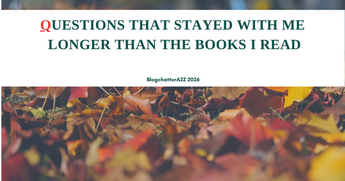 Questions That Stayed With Me Longer Than the Books I Read