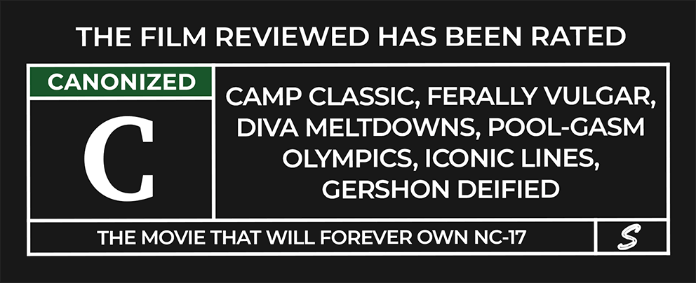 Ratings box with the heading “The film reviewed has been rated.” On the left is a green label reading “CANONIZED” above a large white “C.” The right panel reads: “Camp Classic, Ferally Vulgar, Diva Meltdowns, Pool-Gasm Olympics, Iconic Lines, Gershon Deified.” The caution-style footer states: “The movie that will forever own NC-17.”