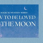 How to be Loved by the Moon