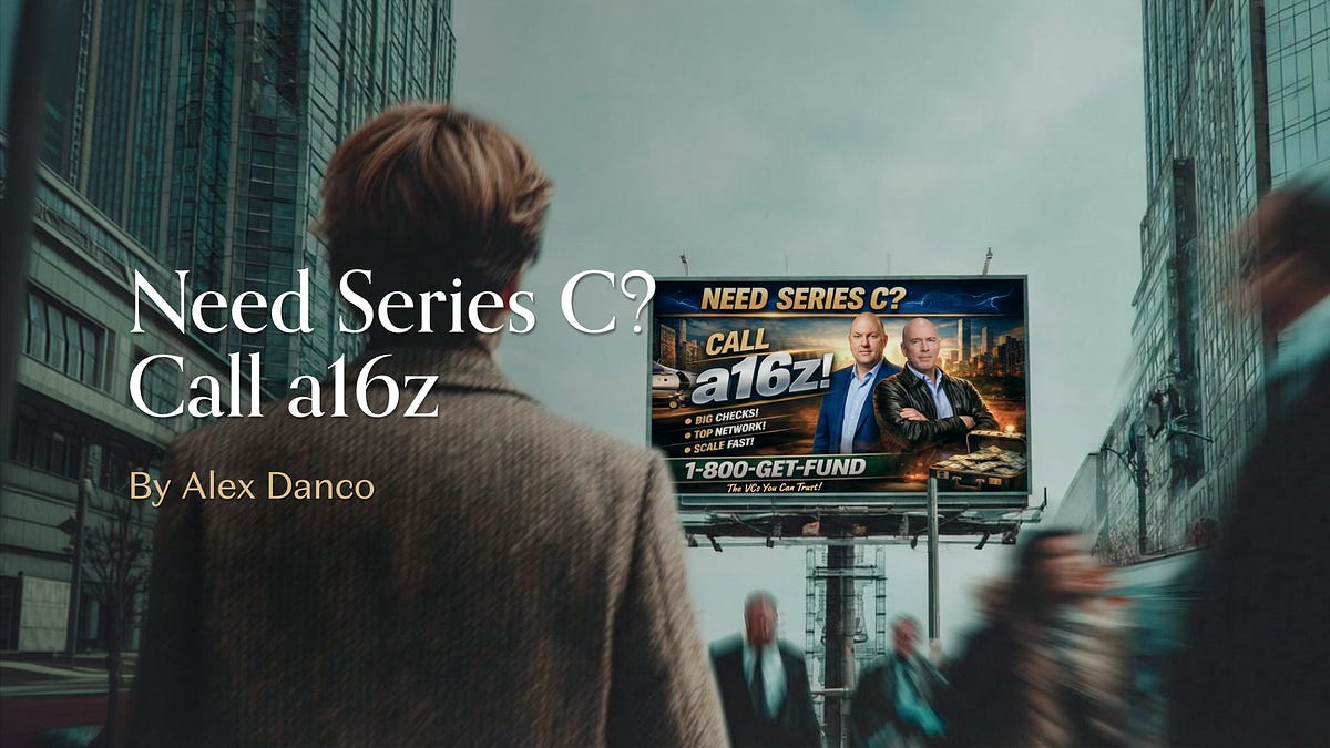 Need Series C? Call a16z (13 minute read)