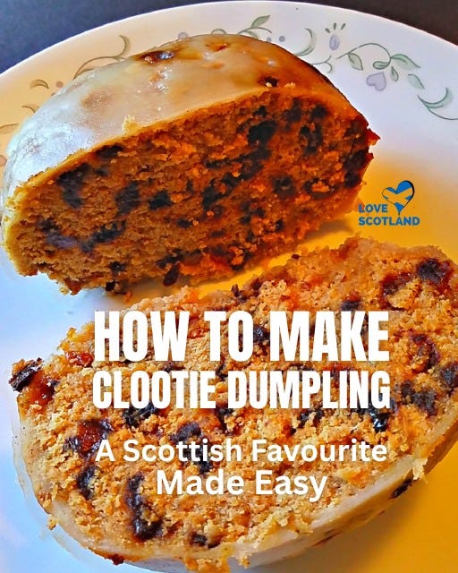 May be an image of text that says 'LOVE SCOTLAND HOW TO MAKE CLOOTIE DUMPLING A Scottish Favourite Made Easy'