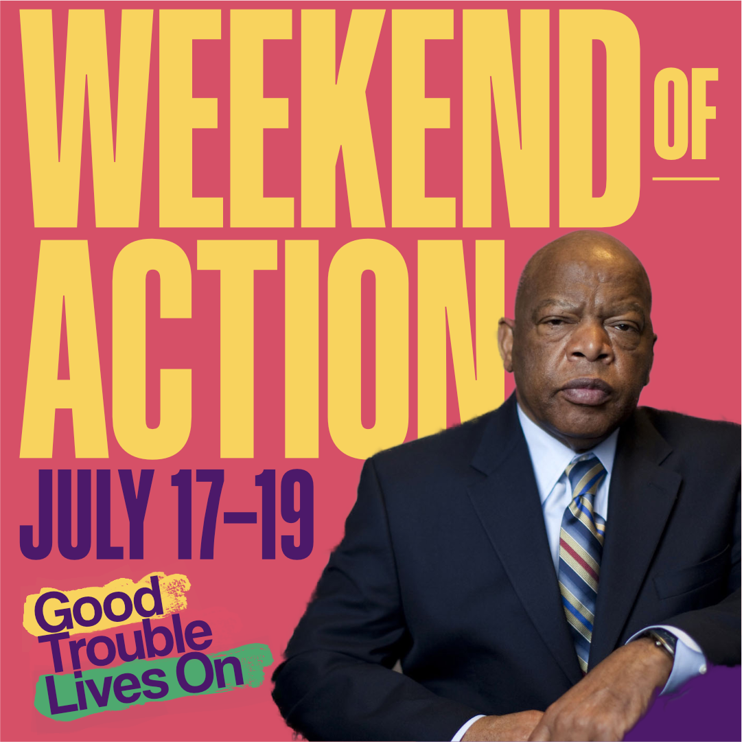 Weekend of action July 17-19, Good Trouble Lives On Weekend of action July 17-19, Good Trouble Lives On