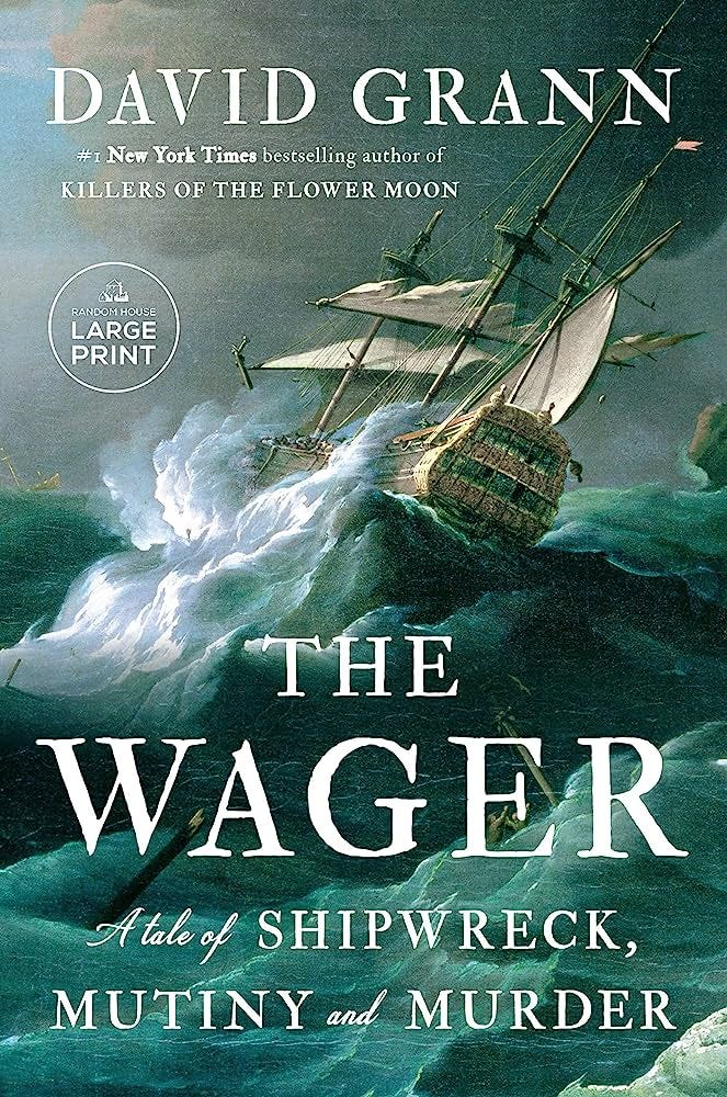 The Wager: A Tale of Shipwreck, Mutiny and Murder (Random House Large  Print): 9780593678251: Grann, David: Books - Amazon.com