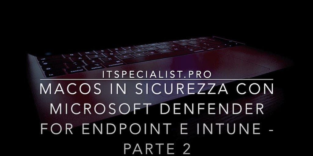 Featured image of post macOS in sicurezza con Microsoft Defender for Endpoint – Parte 2 Featured image of post macOS in sicurezza con Microsoft Defender for Endpoint – Parte 2