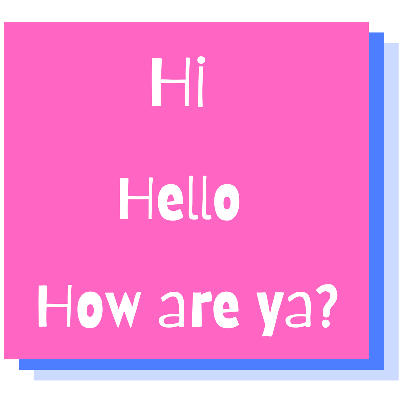 Hi Hello How Are Ya