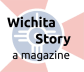 Wichita Story Magazine