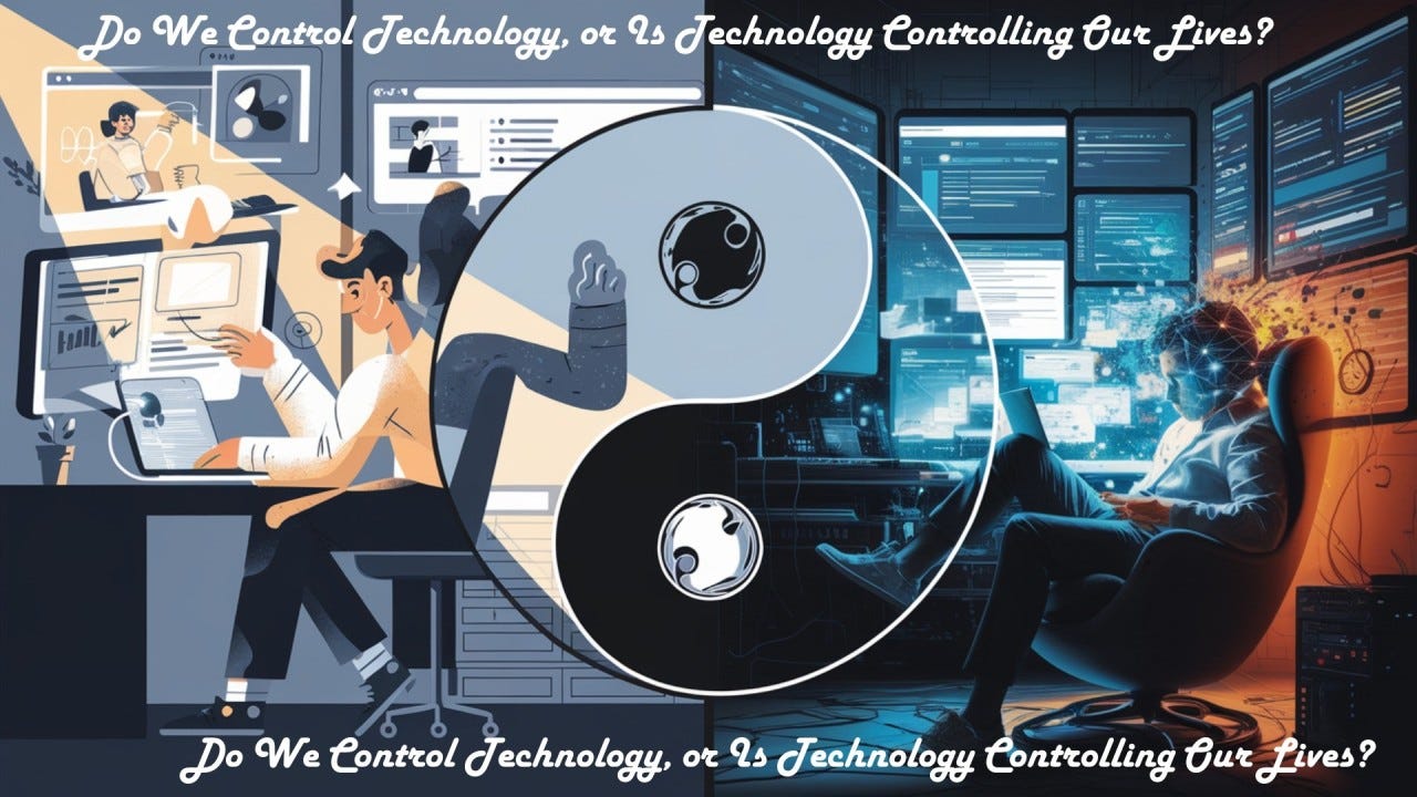 Do We Control Technology, or Is Technology Controlling Our Lives?