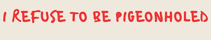 I Refuse To Be Pigeonholed