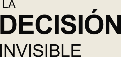 La Decisión Invisible