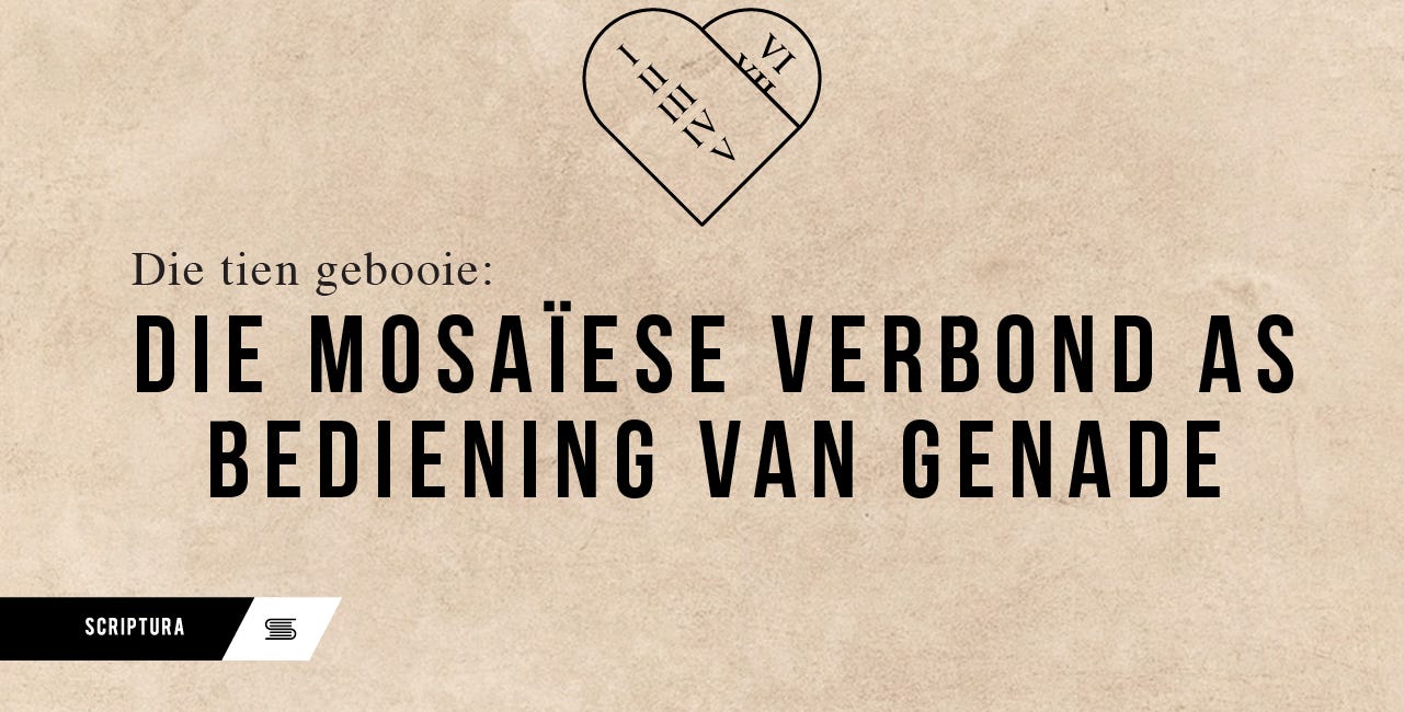Die Tien Gebooie: Die Mosaïese verbond as bediening van genade