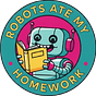 ROBOTS ATE MY HOMEWORK