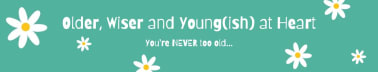 Older, Wiser and Young(ish) at Heart 
