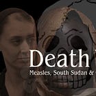 Death Wish: Measles, South Sudan & Grandma’s Check