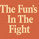 The Fun’s in the Fight