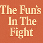 The Fun’s in the Fight
