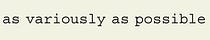As Variously As Possible