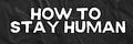 How To Stay Human
