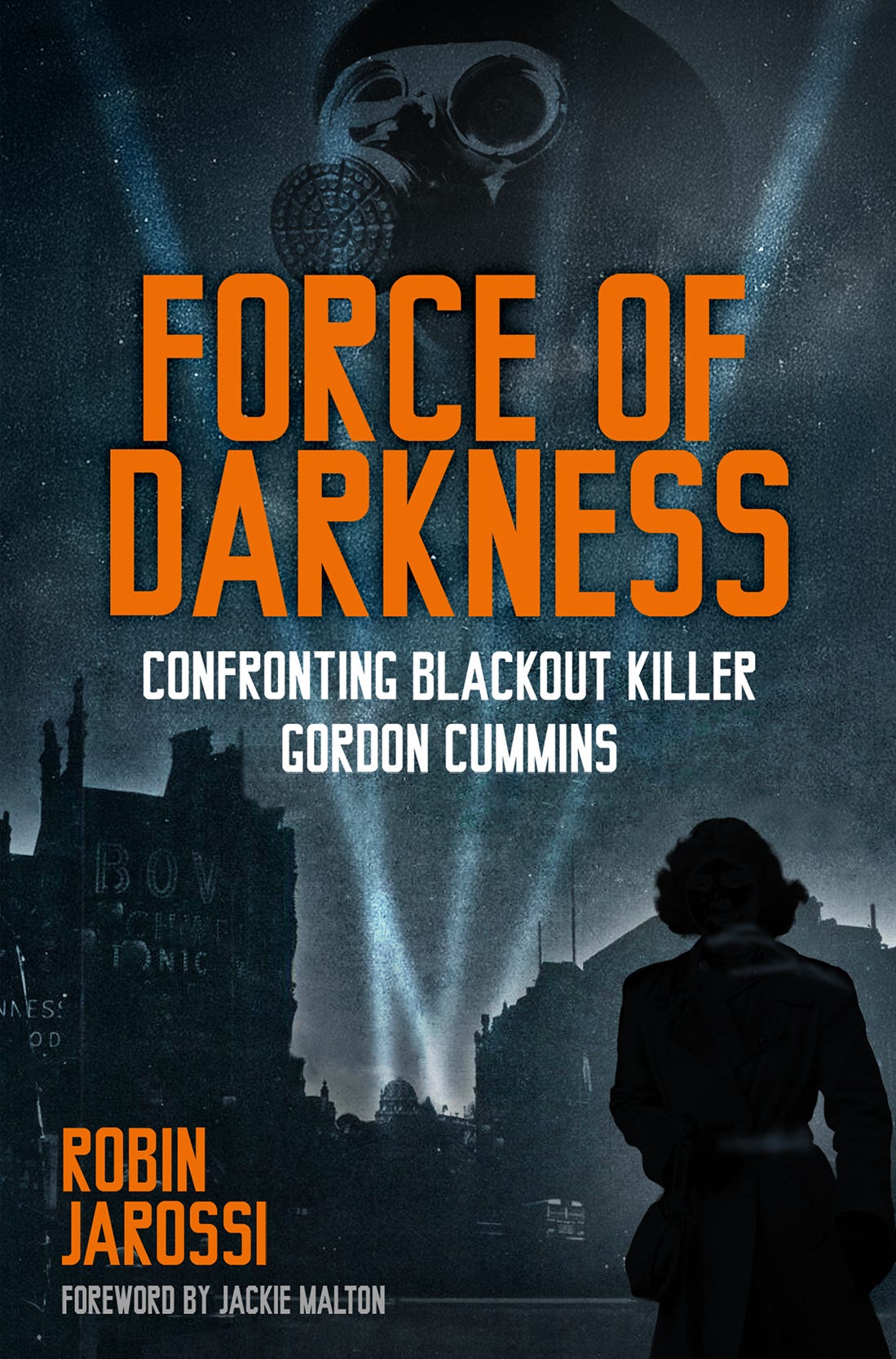 Book cover – Force of Darkness: Confronting Blackout Killer Gordon Cummins by Robin Jarossi Book cover – Force of Darkness: Confronting Blackout Killer Gordon Cummins by Robin Jarossi