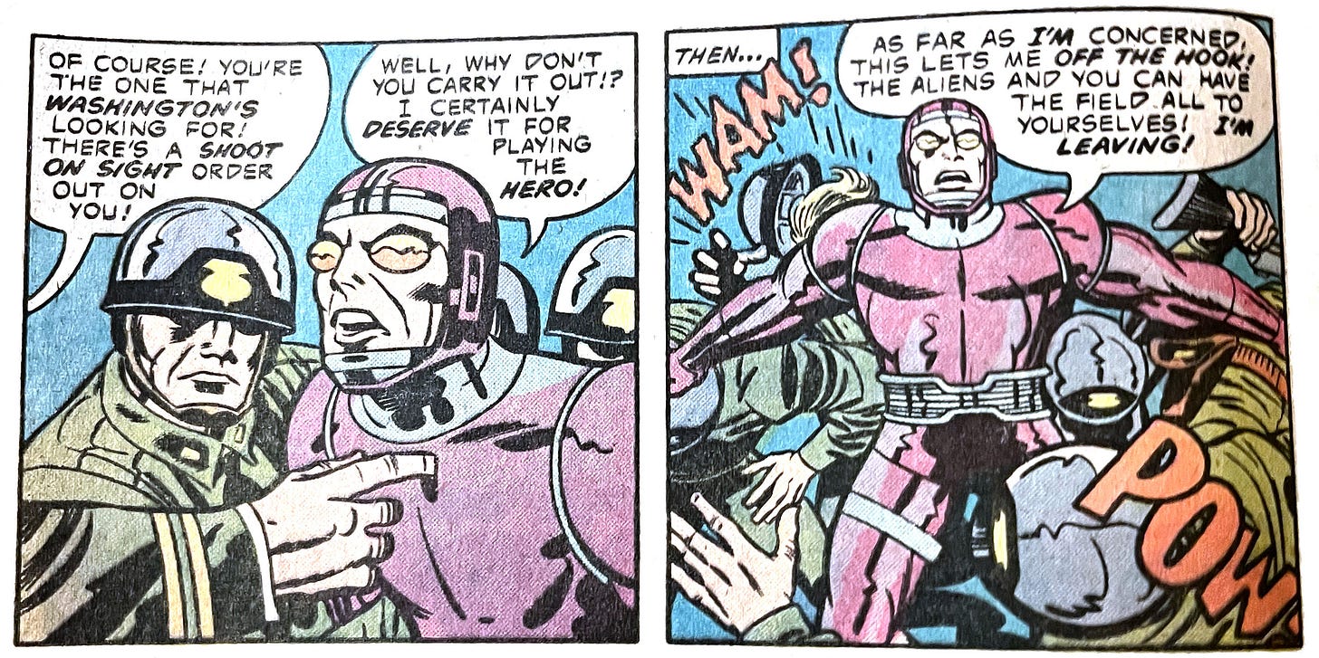 Two panels from this issue showing Machine Man struggling with several soldiers. One soldier says "Of course! You're the one that Washington's looking for! There's a shoot on sight order out on you!" Machine Man responds "Well, why don't you carry it out!? I certainly deserve it for playing the hero!" Then Machine Man breaks free from the soldiers (Wam! and Pow sound effects) and says "As far as I'm concerned, this lets me off the hook! The aliens and you can have the field all to yourselves! I'm leaving!
