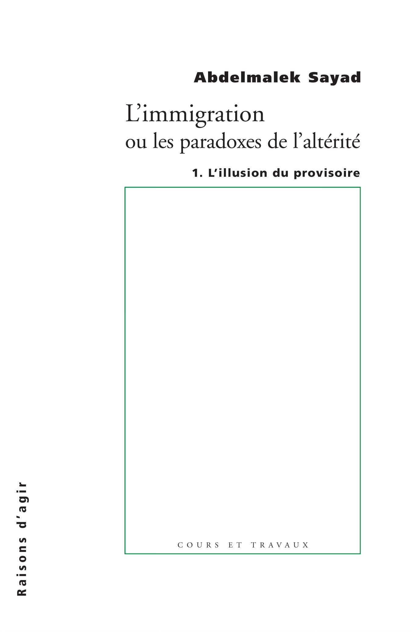 Illustration du livre d'Abdelmalek Sayad, L’immigration ou les paradoxes de l’altérité: L’illusion du provisoire (Tome 1), publié en 2006 aux éditions Raisons d’agir