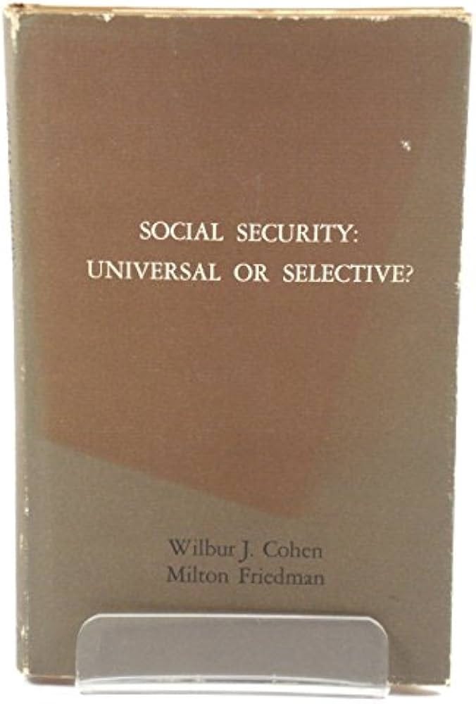 Social Security: Universal or Selective: Friedman, Milton, Chone, Wilbur  T.: 9780844720272: Amazon.com: Books