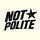 ✩ not your polite newsletter 