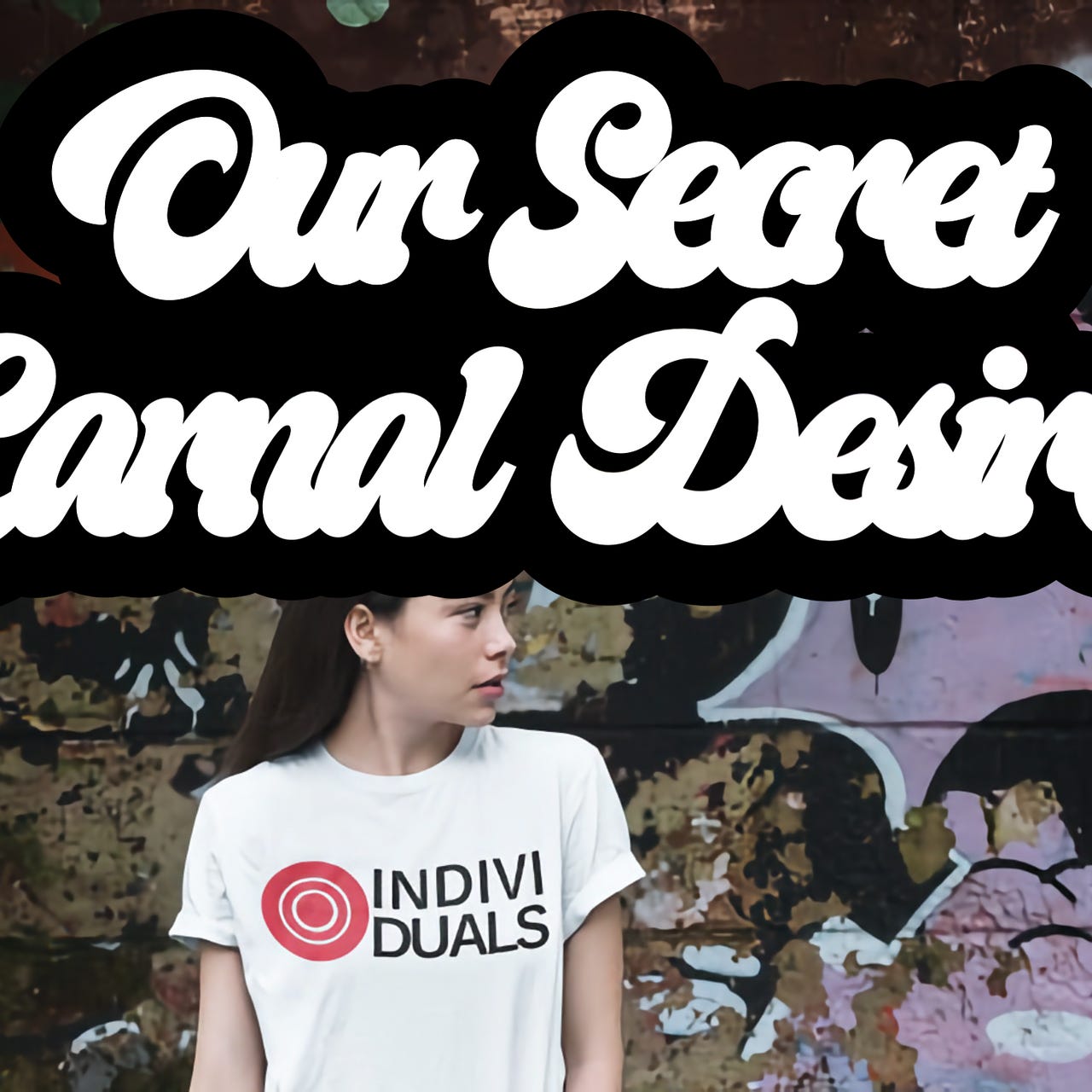 Our Secret Carnal Desires