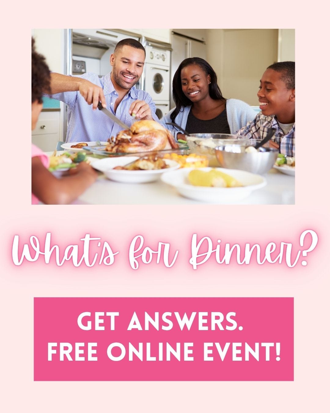 a flyer with a family eating dinner with the question What's For Dinner underneath
