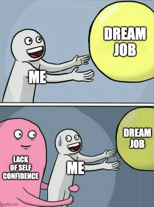 Running Away Balloon Meme | DREAM JOB; ME; DREAM JOB; LACK OF SELF CONFIDENCE; ME | image tagged in memes,running away balloon | made w/ Imgflip meme maker