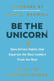 Be the Unicorn: 12 Data-Driven Habits that Separate the Best Leaders from the Rest by William Vanderbloemen | Goodreads