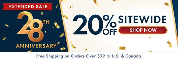 Extended Sale - 28th Anniversary: 20% Off Sitewide Extended Sale - 28th Anniversary: 20% Off Sitewide