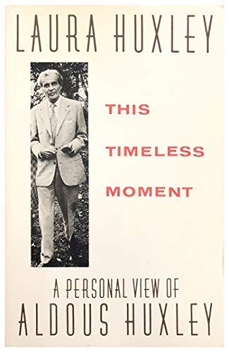 9780916515959: This Timeless Moment: Personal View of Aldous Huxley 9780916515959: This Timeless Moment: Personal View of Aldous Huxley