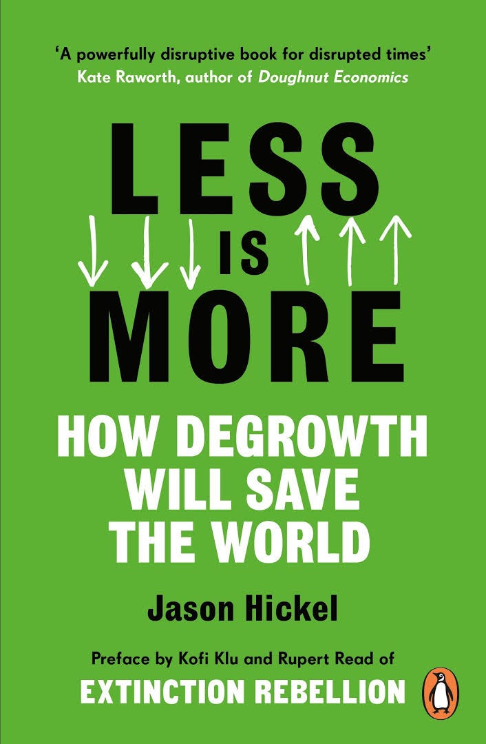Less Is More: How Degrowth Will Save the World by Jason Hickel | Goodreads