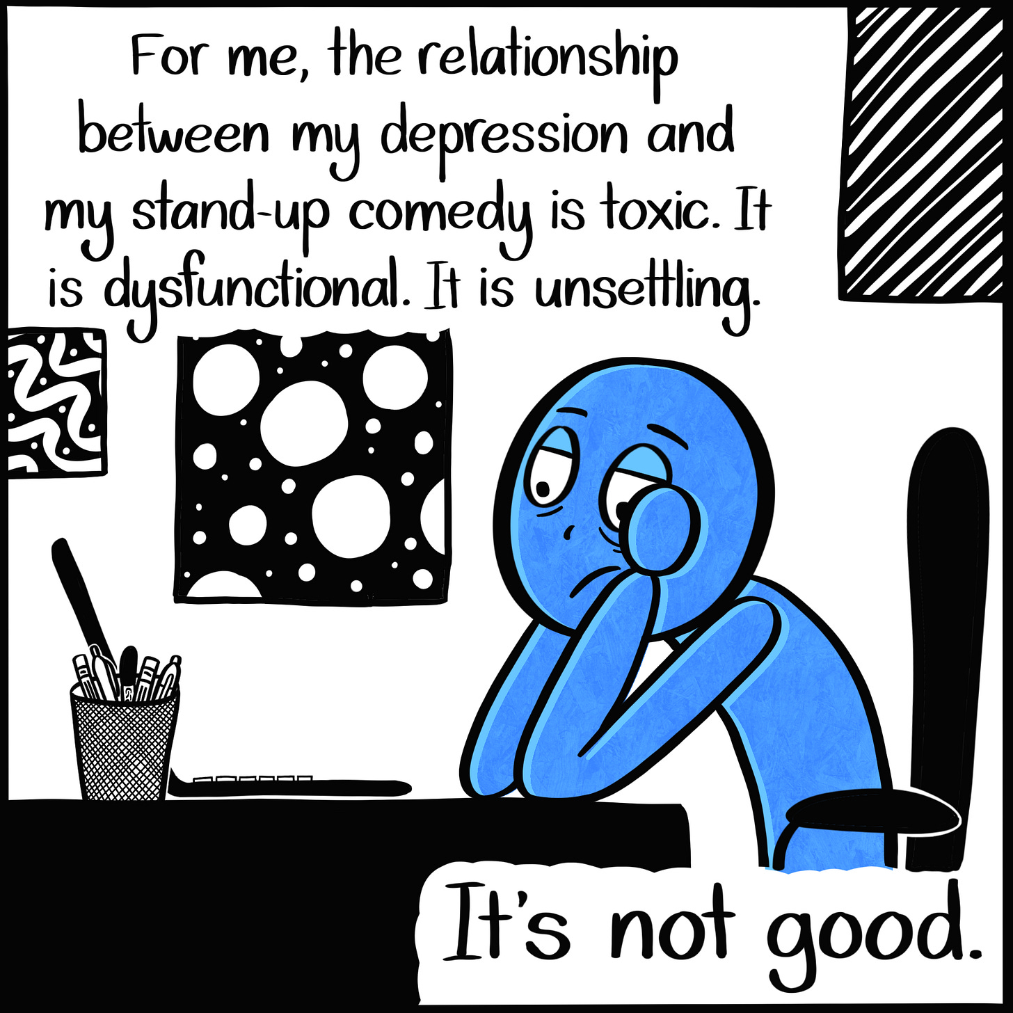 Caption: For me, the relationship between my depression and my stand-up comedy is toxic. It is dysfunctional. It is unsettling. It's not good. Image: The Blue Person, bags under their eyes, hunched over a desk in front of an open laptop.