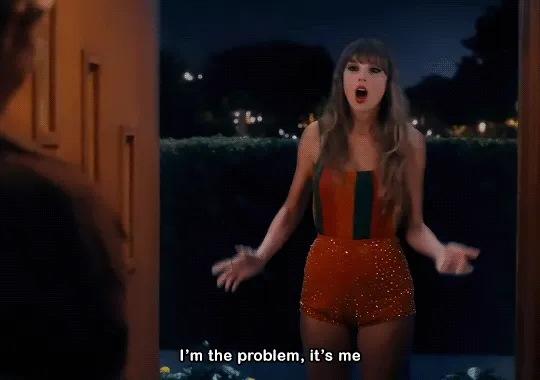 Gif of Taylor Swift saying I'm the problem, it's me.
