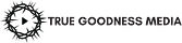 True Goodness Media