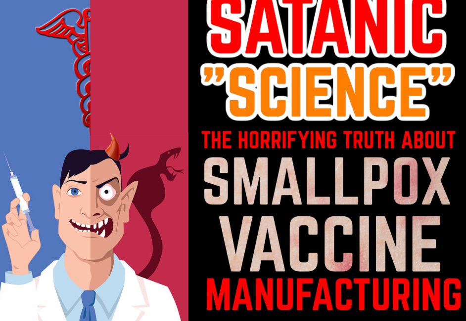 Satanic "Science": The Horrifying Truth - Smallpox Vaccine Manufacturing (Untold History)