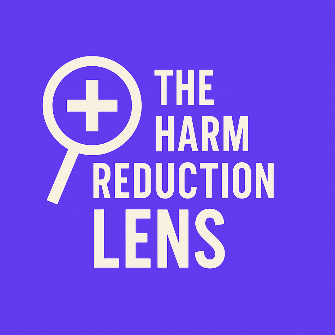 The Harm Reduction Lens
