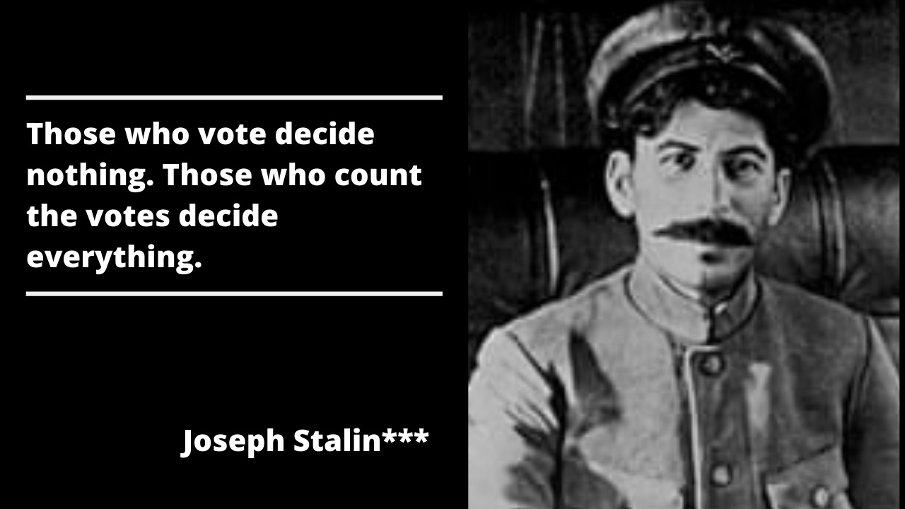 Quote #2: Those who vote decide nothing. Those who count the votes decide  everything.