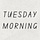 TUESDAY MORNING