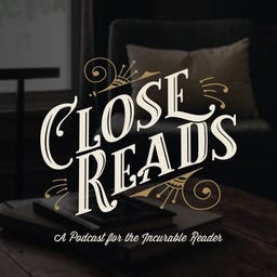Close Reads Podcast HQ Close Reads Podcast HQ