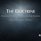 The Doctrine: Organizational Physics