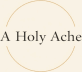 A Holy Ache